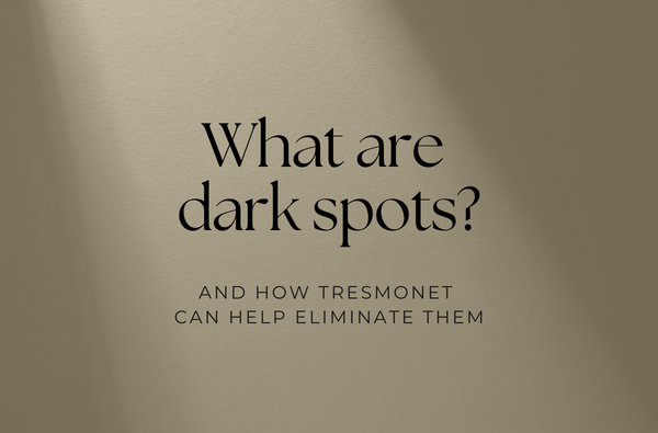 What dark spots are and how TresMonet can help you eliminate them.